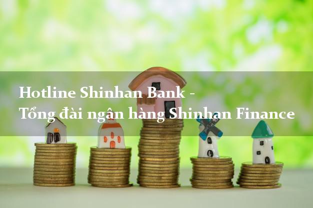 Hotline Shinhan Bank - Tổng đài ngân hàng Shinhan Finance