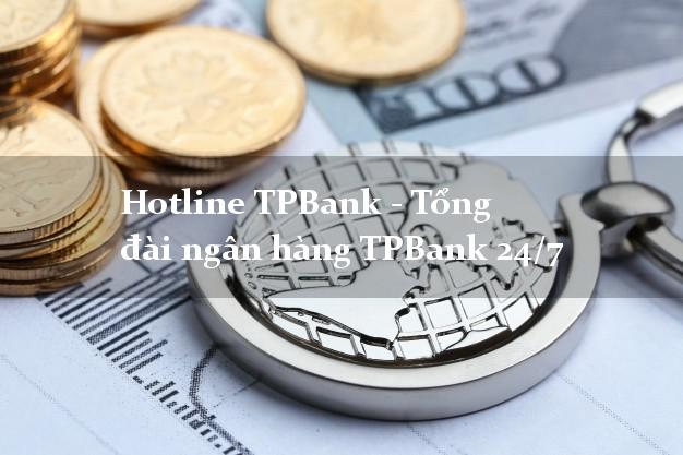 Hotline TPBank - Tổng đài ngân hàng TPBank 24/7