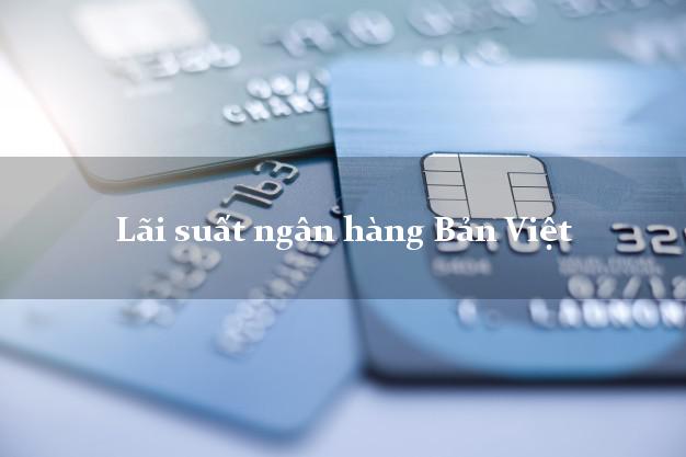 Lãi suất ngân hàng Bản Việt