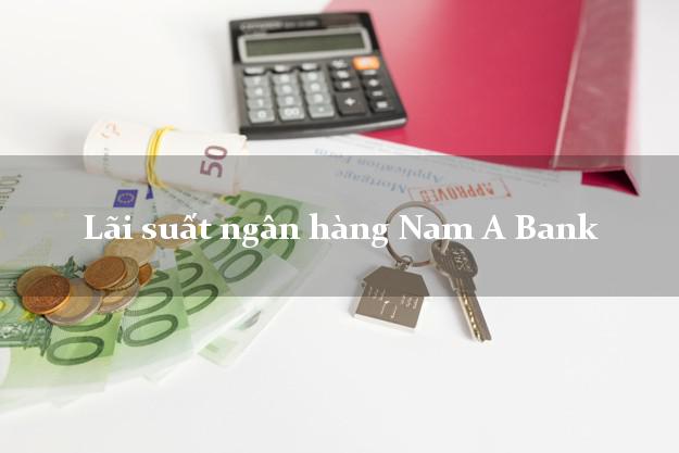 Lãi suất ngân hàng Nam A Bank