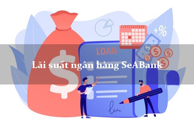 Lãi suất ngân hàng SeABank