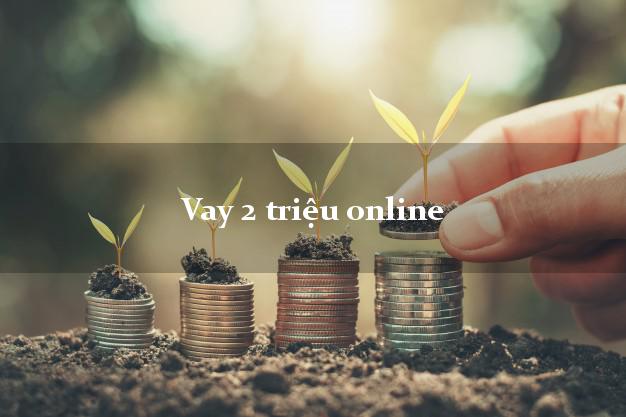 Vay 2 triệu online